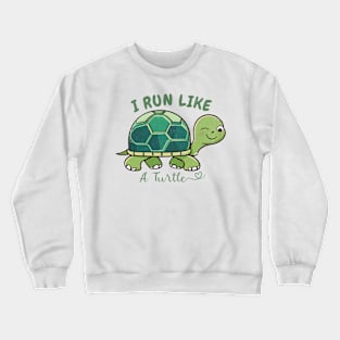 I Run Like A Turtle Crewneck Sweatshirt